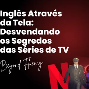 Imagem de capa para o Ebook Inglês Através da Tela: Desvendando os Segredos das Séries de TV - Beyond Fluency