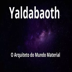 Imagem de capa para o Ebook Yaldabaoth: O Arquiteto do Mundo Material