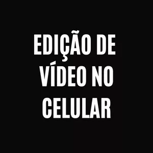 Imagem de capa para o Curso online Edição de Vídeo no Celular