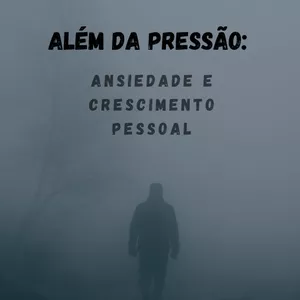 Imagem de capa para o Ebook ALÉM DA PRESSÃO:ansiedade e crescimento pessoal 