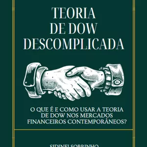 Imagem de capa para o Ebook Teoria de Dow Descomplicada. O que é e como usar a Teoria de Dow nos mercados financeiros contemporâneos?
