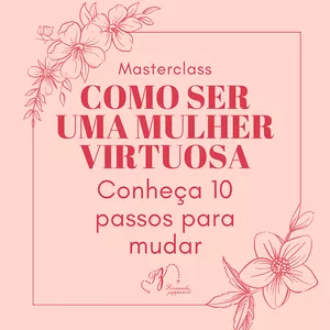 Imagem de capa para o Curso online Como Ser Uma Mulher Virtuosa - Conheça 10 Passos Para Mudar