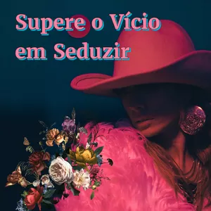 Imagem de capa para o Curso online Supere o Vício em Seduzir