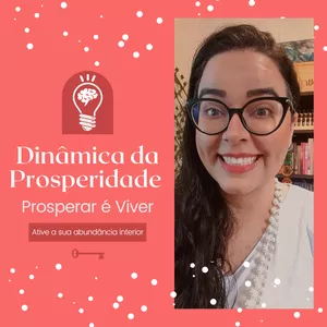 Imagem de capa para o Curso online Dinâmica da Prosperidade | Prosperar é Viver | Ative a sua abundância interior