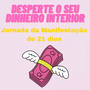Imagem de capa para o Curso online Desperte o seu dinheiro interior - Jornada da Manifestação de 21 dias