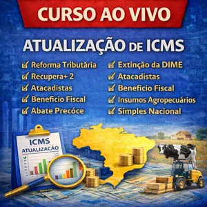 Imagem do curso ATUALIZAÇÃO DE ICMS - REFORMA TRIBUTÁRIA, EXTINÇÃO DA DIME, RECUPERA+ 2, ATACADISTAS, BENEFÍCIO FISCAL, INSUMOS AGROPECUÁRIOS, ABATE PRECOCE E SIMPLES NACIONAL - GRAVADO - 25/02/2026