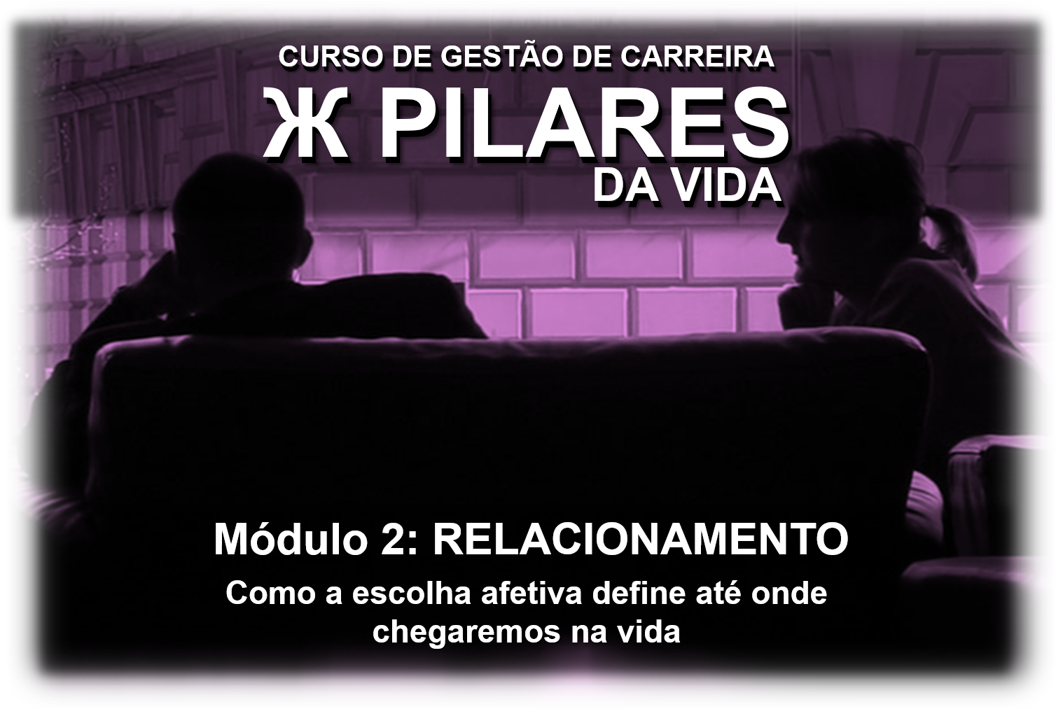 Imagem do curso Programa de Gestão de Carreira PILARES DA VIDA - Módulo 02: RELACIONAMENTO - Como a escolha afetiva define até onde chegaremos na vida