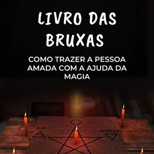 Imagem de capa para o Ebook LIVRO DAS BRUXAS COMO TRAZER A PESSOA AMADA COM A AJUDA DA MAGIA