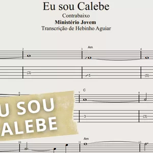 Imagem de capa para o Ebook Eu Sou Calebe - Ministério Jovem: Transcrição p/ Contrabaixo c/ Tablatura + Partitura + Cifra.