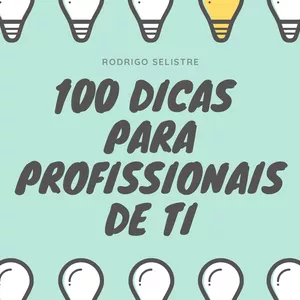 Imagem de capa para o Ebook 100 DICAS PARA PROFISSIONAIS DE TI