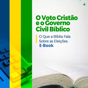 Imagem de capa para o Ebook O Voto Cristão e o Governo Civil Bíblico