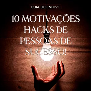 Imagem de capa para o Ebook 10 Motivações Hacks De Pessoas de Sucesso - Guia Definitivo