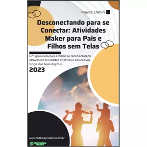Imagem de capa para o Ebook E-BOOK - Desconectando para se Conectar Atividades Maker para Pais e Filhos sem Telas