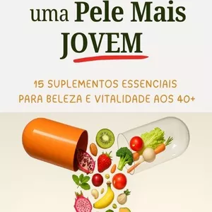 Imagem de capa para o Ebook Segredos para uma Pele Mais Jovem - 15 Suplementação Essenciais para Beleza e Vitalidade Mulheres 40+