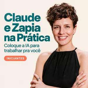 Curso CLAUDE E ZAPIA NA PRÁTICA: COLOQUE A IA PARA TRABALHAR PRA VOCÊ
