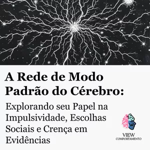 Imagem de capa para o Curso online A Rede de Modo Padrão do Cérebro: Explorando seu Papel na Impulsividade, Escolhas Sociais e Crença em Evidências