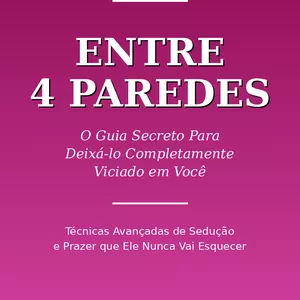 Imagem de capa para o Ebook O Guia Definitivo Para Enlouquecer Seu Homem Entre 4 Paredes