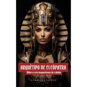 Imagem de capa para o Ebook ARQUÉTIPO DE CLEÓPATRA: ative o seu magnetismo de rainha