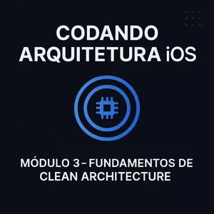 Imagem do curso Codando Arquitetura iOS – Módulo 3: Fundamentos de Clean Architecture