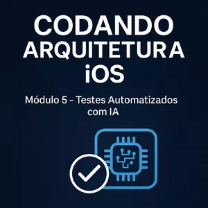 Imagem do curso Codando Arquitetura iOS – Módulo 5: Testes Automatizados com IA