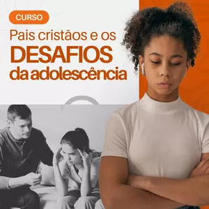 Imagem de capa para o Curso online Pais Cristãos e os Desafios da Adolescência 