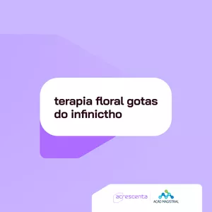 Imagem de capa para o Curso online CE - Ação Magistral - Terapia Floral Gotas do Infinictho