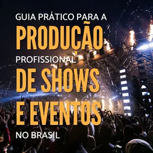 Imagem de capa para o Ebook Guia Prático para a Produção Profissional de Shows e Eventos no Brasil
