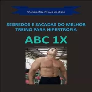 Imagem de capa para o Ebook SEGREDOS E SACADAS DO MELHOR TREINO PARA HIPERTROFIA- ABC CORRETO 1X