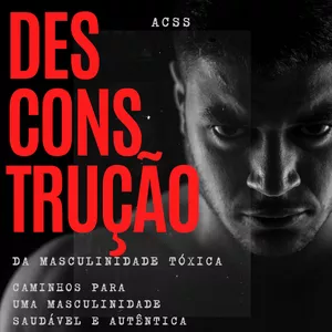 Imagem de capa para o Ebook Desconstruindo a Masculinidade Tóxica: Um Guia para Homens e Para Todos que Querem um Mundo Melhor
