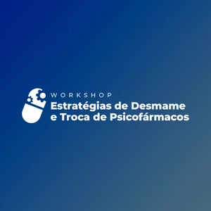 Imagem de capa para o Curso online Curso Workshop Estratégias de Desmame e Troca de Psicofármacos 