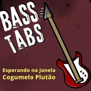 Imagem de capa para o Ebook "Esperando na Janela" – Cogumelo Plutão - Tablatura de Contrabaixo