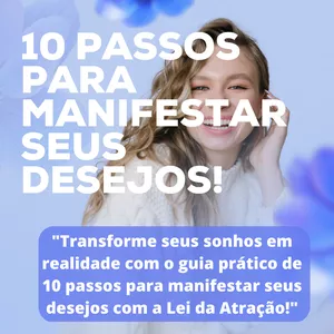 Imagem de capa para o Ebook 10 Passos para Manifestar seus Desejos: Um Guia Prático para Usar a Lei da Atração!