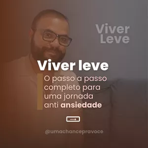 Viver Leve: Um passo a passo completo para uma jornada anti ansiedade