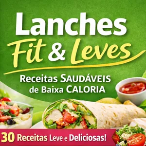 Imagem de capa para o Ebook Lanches Fit e Leves - 30 Receitas Saudáveis, Práticas e de Baixa Caloria