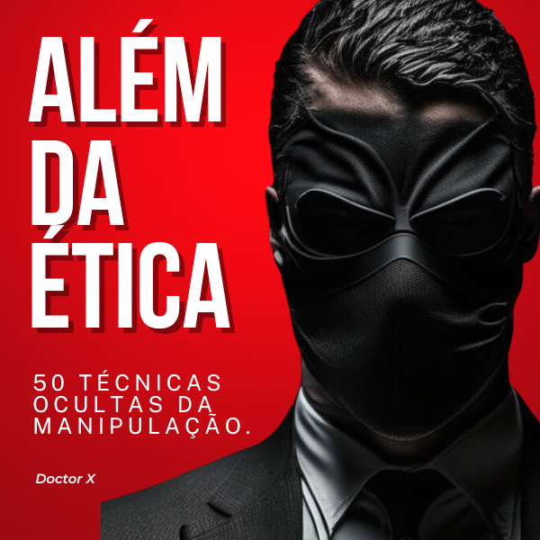 COVEROFFICIAL11051600px600600px4 Ebook Além da ética: 50 técnicas ocultas da manipulação por Doctor x - "manipulação psicológica"