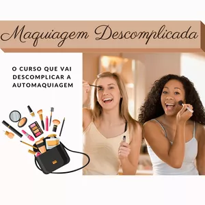 Maquiagem Descomplicada - Aprenda a se maquiar no tempo que tiver disponível