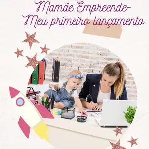 Mamãe Empreende - Meu primeiro Lançamento 
