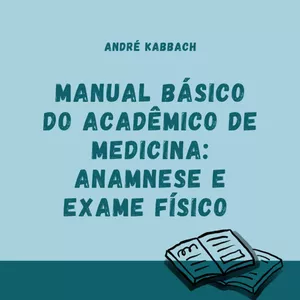Imagem de capa para o Ebook Manual Básico do Acadêmico de Medicina: Anamnese e Exame Físico