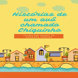 Imagem de capa para o Ebook Histórias de um avô chamado Chiquinho - Livro Infantil