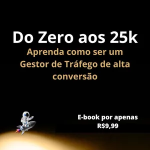 Imagem de capa para o Ebook Do Zero aos 25k - Torne-se um Gestor de Tráfego de alta conversão
