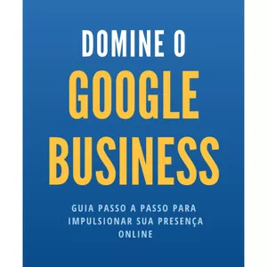 Imagem de capa para o Ebook Domine o Google Business: Guia Passo a Passo para Impulsionar sua Presença Online 