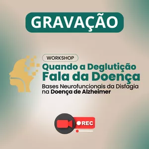 Imagem de capa para o Curso online GRAVAÇÃO WORKSHOP - Quando a Deglutição Fala da Doença 
