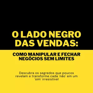 Imagem de capa para o Ebook O Lado Negro das Vendas: Como manipular e fechar negócios sem limites