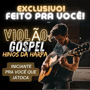 VIOLÃO GOSPEL - "INICIANTE" Venha tocar os belos hinos da Harpa