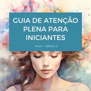 Mindfulness para iniciantes - Prof. Tibério Z