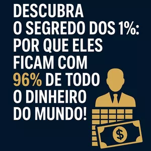 Imagem de capa para o Ebook Descubra o Segredo dos 1% – Por que Eles Ficam com 96% de Todo o Dinheiro do Mundo!