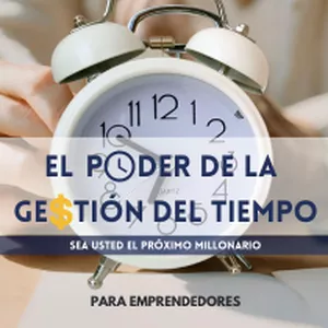 Imagen de portada para Ebook El Poder de la Gestión del Tiempo: Sea Usted el Próximo Millonario (para emprendedores)