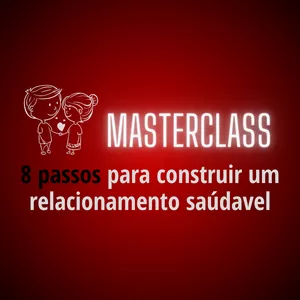 Imagem de capa para o Curso online MASTERCLASS - 8 passos para construir um relacionamento saudável