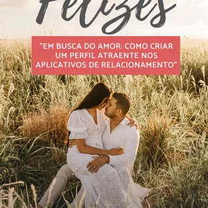 Imagem de capa para o Ebook Em Busca do Amor: Como Criar um Perfil Atraente nos Aplicativos de Relacionamento