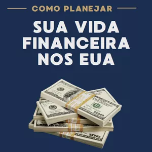 Imagem de capa para o Ebook Como planejar sua vida financeira nos Eua: o guia completo para imigrantes brasileiros.